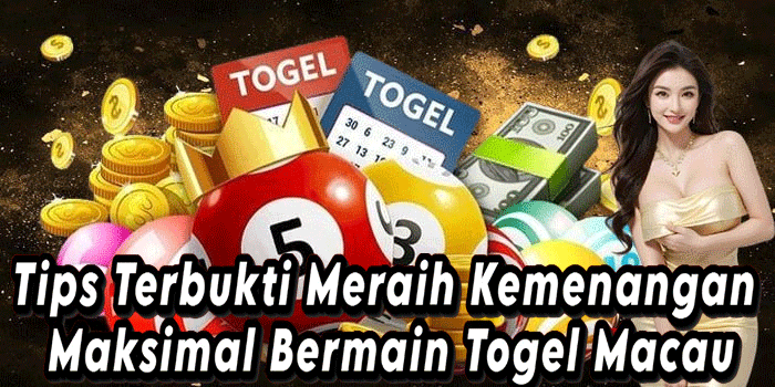 Tips Terbukti Meraih Kemenangan Maksimal Bermain Togel Macau