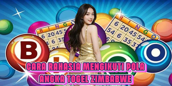 Cara Rahasia Mengikuti Pola Angka Togel Zimbabwe
