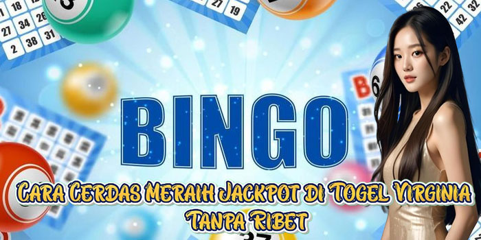 Cara Cerdas Meraih Jackpot di Togel Virginia Tanpa Ribet