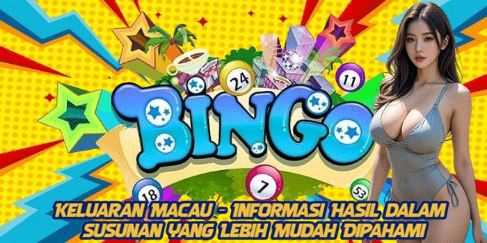 Keluaran Macau - Informasi Hasil dalam Susunan yang Lebih Mudah Dipahami