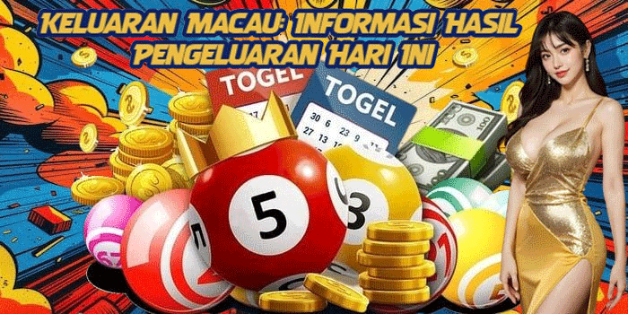 Keluaran Macau: Informasi Hasil Pengeluaran Hari Ini
