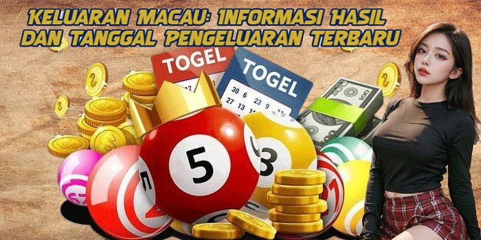 Keluaran Macau: Informasi Hasil dan Tanggal Pengeluaran Terbaru