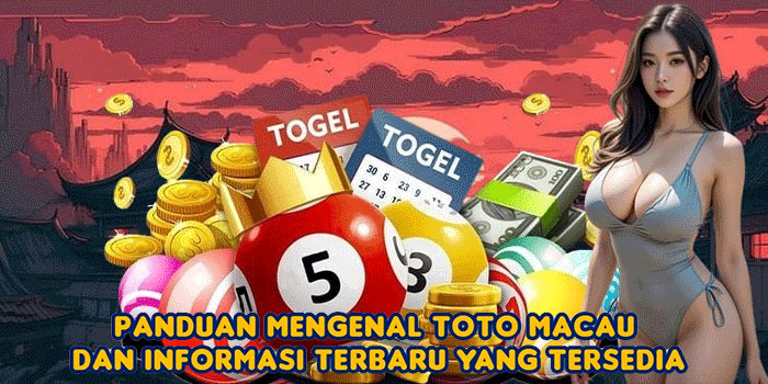 Panduan Mengenal Toto Macau dan Informasi Terbaru yang Tersedia